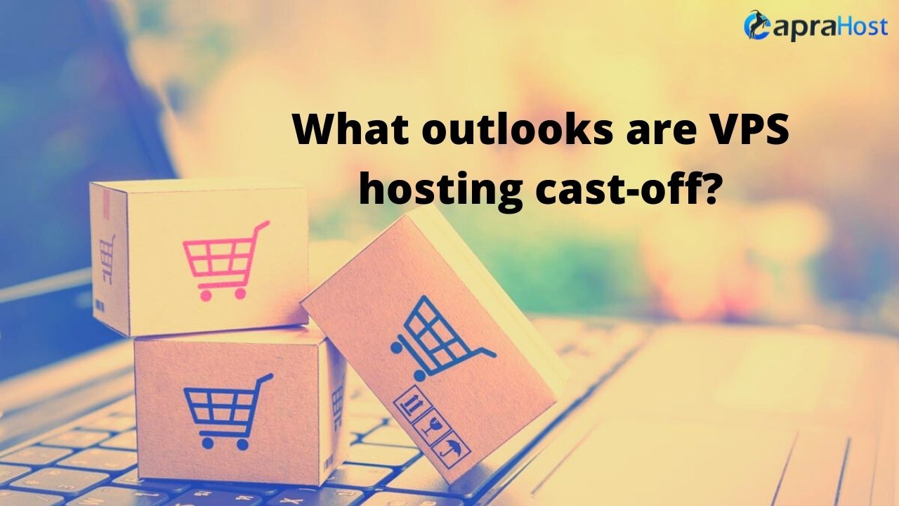 What outlooks are VPS hosting cast-off?