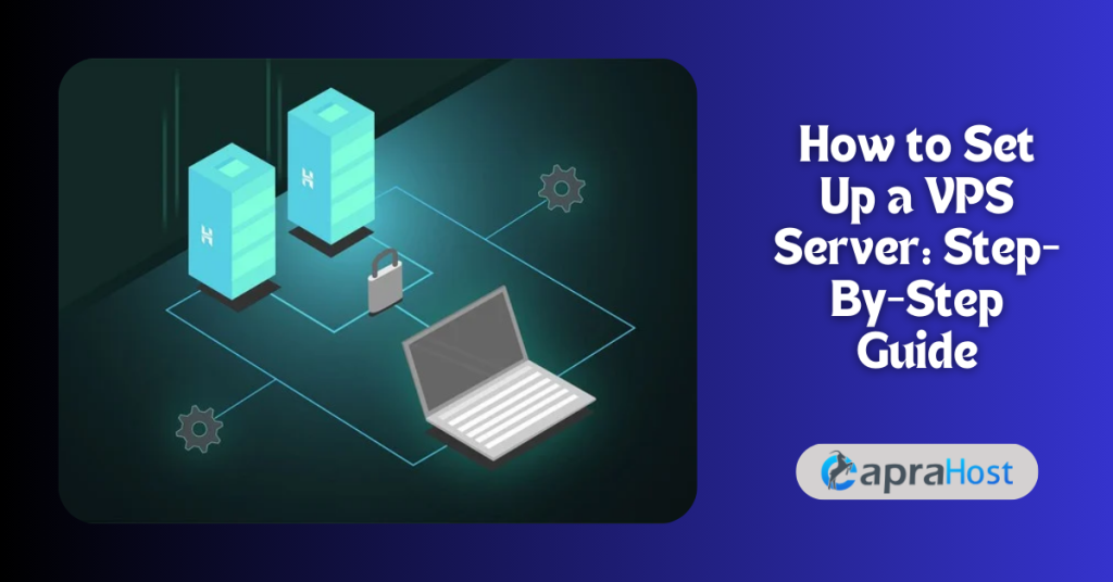 How to Set Up a VPS Server Step-By-Step Guide