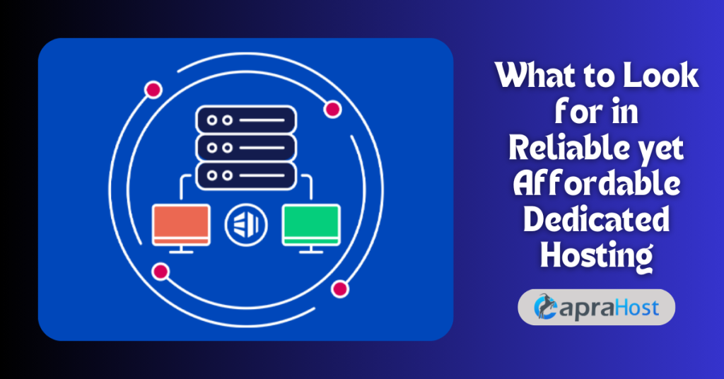 What to Look for in Reliable yet Affordable Dedicated Hosting