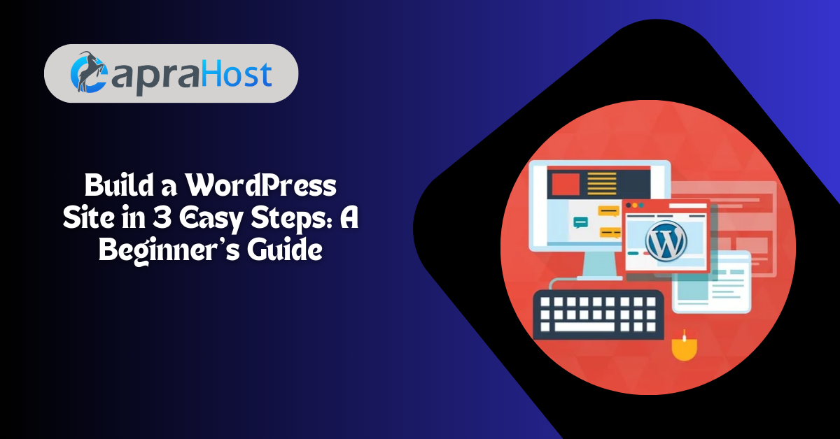Build a WordPress Site in 3 Easy Steps A Beginner’s Guide