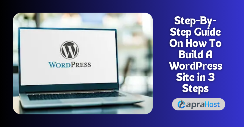 Step-By-Step Guide On How To Build A WordPress Site in 3 Steps